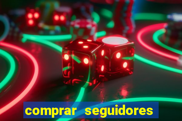 comprar seguidores que interagem